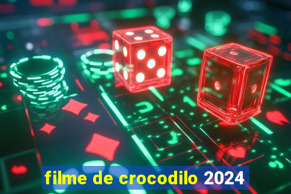 filme de crocodilo 2024